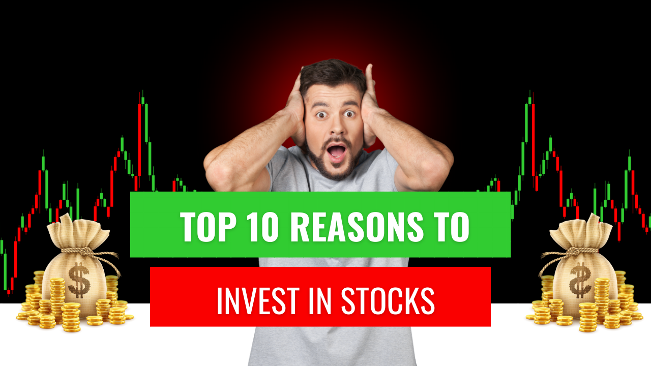 Top 10 Reasons To Invest In Stocks - Xtreme Markets