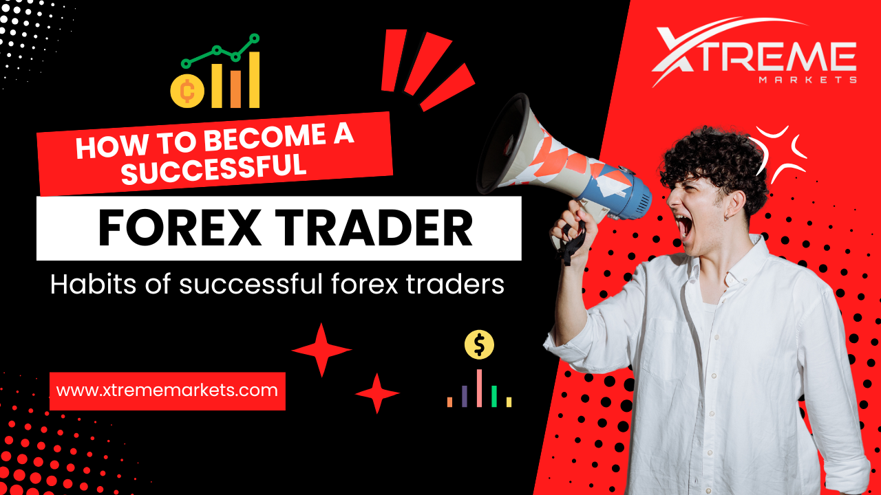 How to Become a Successful Forex Trader - XtremeMarkets